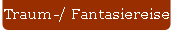 Traum-/ Fantasiereise.