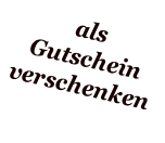 als  Gutschein verschenken